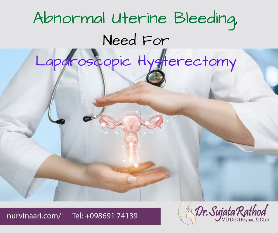 Abnormal Uterine Bleeding, Need For Laparoscopic Hysterectomy Surgery In Thane West MH
