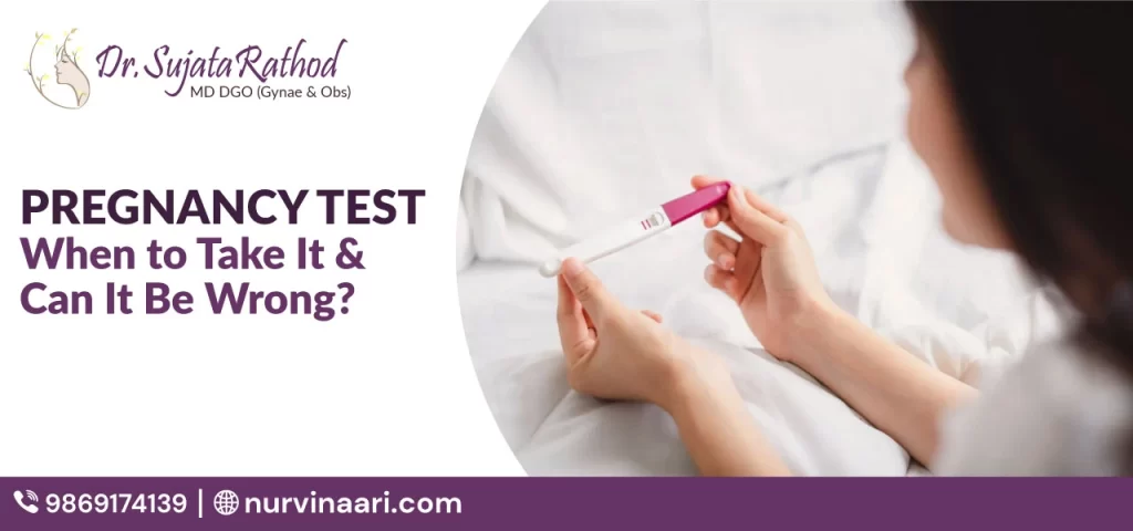 Pregnancy Test: When to Take It & Can It Be Wrong?